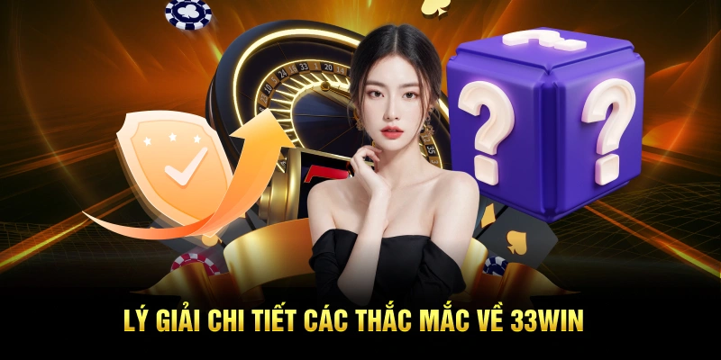 Giải đáp chi tiết mọi thắc mắc về 33win