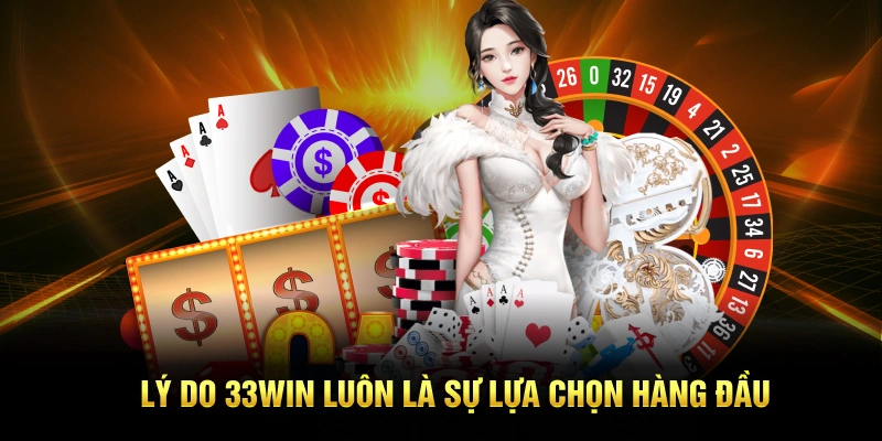 Lý do 33win luôn đứng đầu thị trường