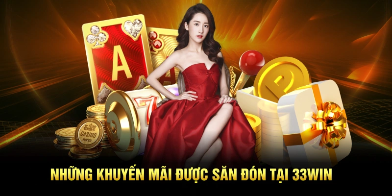 Những khuyến mãi siêu hot tại 33win